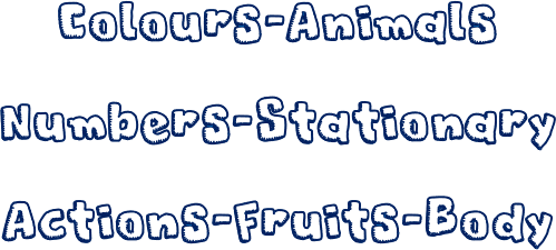 Colours-Animals Numbers-Stationary     Actions-Fruits-Body